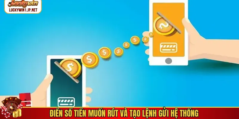Điền số tiền muốn rút và tạo lệnh gửi hệ thống
