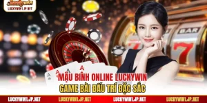 Mậu Binh Online Luckywin - Game Bài Đấu Trí Đặc Sắc