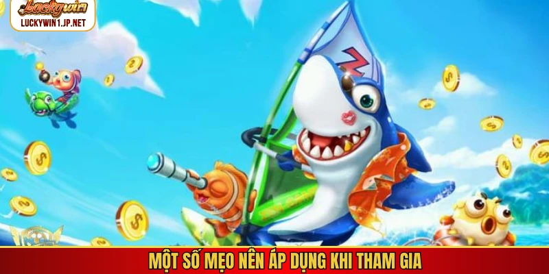 Một số mẹo nên áp dụng khi tham gia